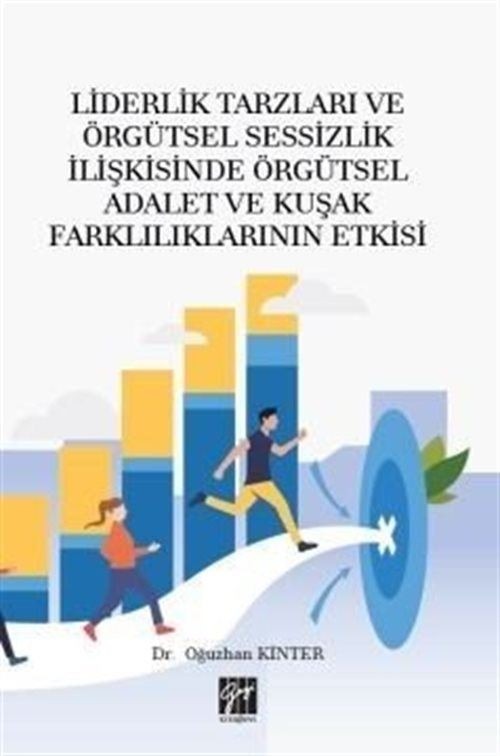 Liderlik Tarzları ve Örgütsel Sessizlik İlişkisinde Örgütsel Adalet ve Kuşak Farklılıklarının Etkisi | Gazi Kitabevi (Ciltsiz)