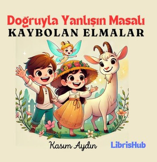Doğruyla Yanlışın Masalı: Kaybolan Elmalar | Librishub Yayınları (İnce Kapak)