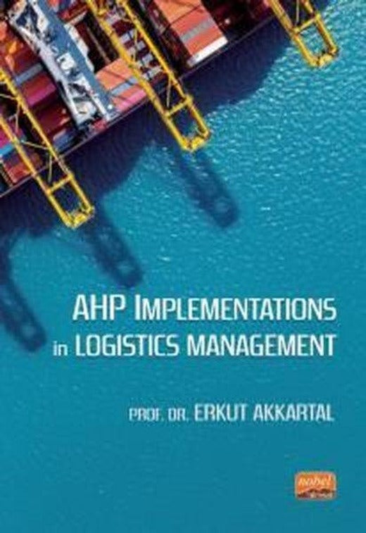 AHP Implementations in Logistics Management | Nobel Bilimsel Eserler (İnce Kapak)