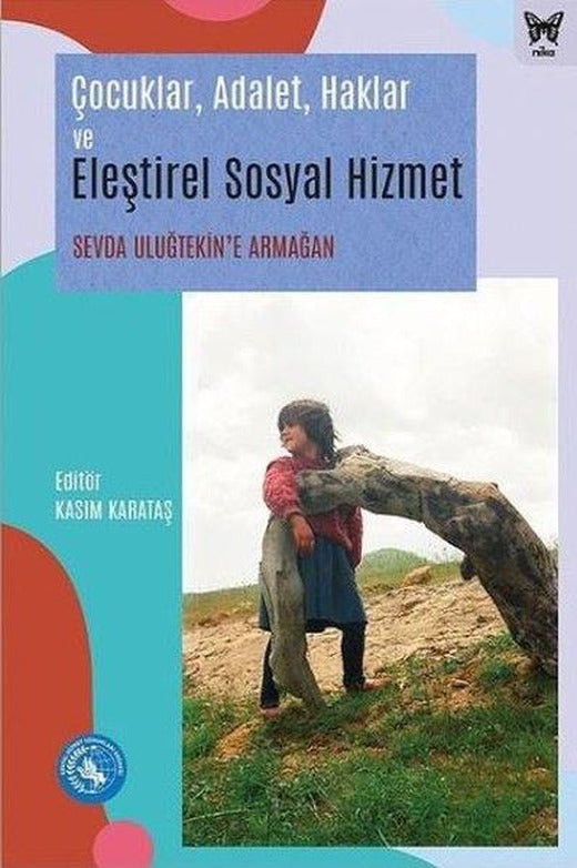 Çocuklar Adalet Haklar ve Eleştirel Sosyal Hizmet - Sevda Uluğtekin'e Armağan | Nika Yayınevi (İnce Kapak)