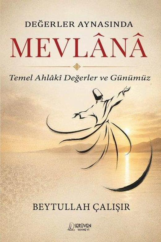 Değerler Aynasında Mevlana - Temel Ahlaki Değerler ve Günümüz | Serüven Yayınevi (İnce Kapak)