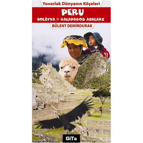 Yuvarlak Dünyanın Köşeleri - Peru Bolivya ve Galapagos Adaları | Gita Yayınevi - Gezi - İzlenim Dizisi (İnce Kapak)