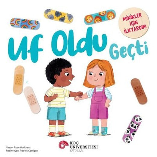Uf Oldu Geçti - Minikler İçin İlk Yardım | Koç Üniversitesi Yayınları (İnce Kapak )