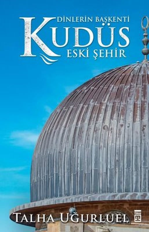 Dinlerin Başkenti Kudüs - Eski Şehir | Timaş Yayınları