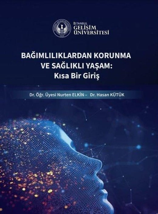 Bağımlılıklardan Korunma ve Sağlıklı Yaşam: Kısa Bir Giriş | İstanbul Gelişim Üniversitesi (İnce Kapak)