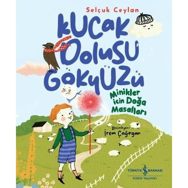 Kucak Dolusu Gökyüzü - Minikler İçin Doğa Masalları | İş Bankası Kültür Yayınları (İnce Kapak)