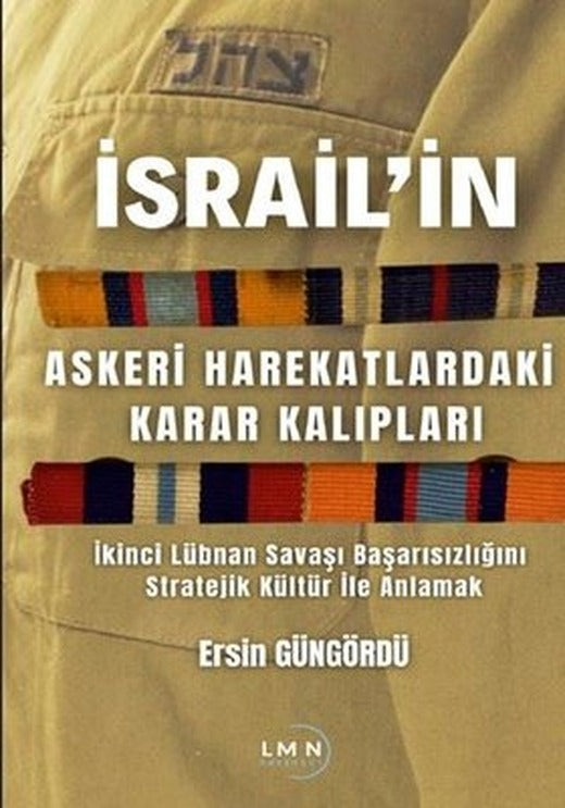 İsrail'in Askeri Harekatlardaki Karar Kalıpları - İkinci Lübnan Savaşı Başarısızlığını Stratejik Kül | Liman Yayınevi (İnce Kapak)