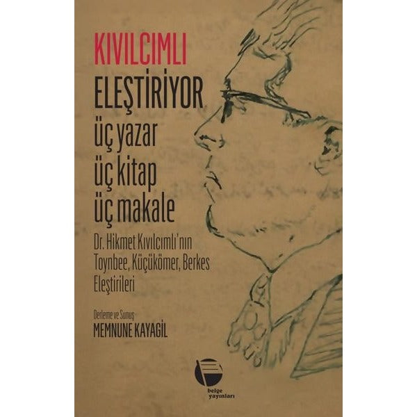 Kıvılcımlı Eleştiriyor: Üç Yazar Üç Kitap Üç Makale - Dr. Hikmet Kıvılcımlının Toynbee Küçükömer | Belge Yayınları (İnce Kapak)