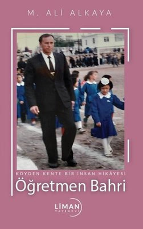 Öğretmen Bahri - Köyden Kente Bir İnsan Hikayesi | Liman Yayınevi