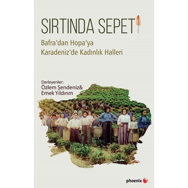 Sırtında Sepeti-Bafra'dan Hopa'ya Karadeniz'de Kadınlık Halleri | Phoenix