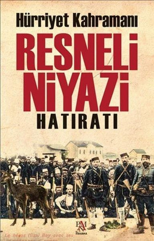 Hürriyet Kahramanı Resneli Niyazi Hatıratı | Panama Yayıncılık (İnce Kapak)