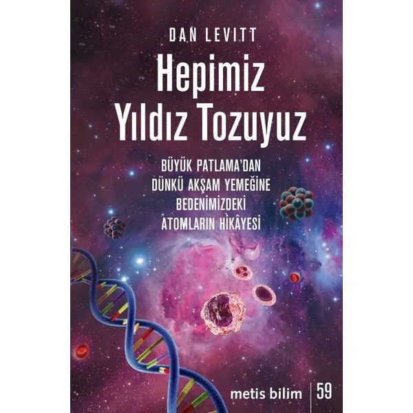 Hepimiz Yıldız Tozuyuz - Büyük Patlama'dan Dünkü Akşam Yemeğine Bedenimizdeki Atomların Hikayesi | Metis Yayınları (İnce Kapak)