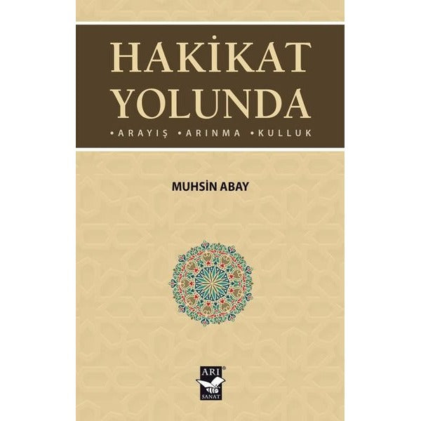 Hakikat Yolunda: Arayış - Arınma - Kulluk | Arı Sanat Yayınevi (İnce Kapak)