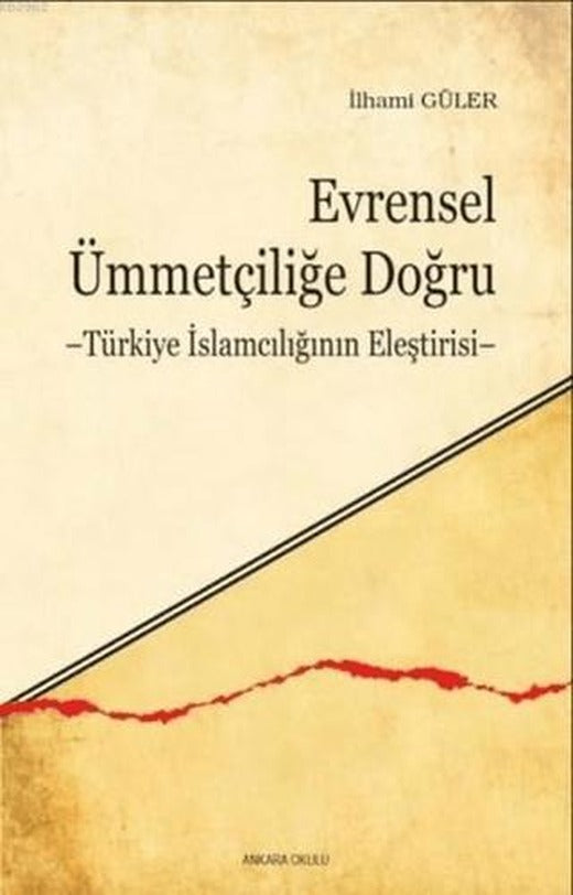 Evrensel Ümmetçiliğe Doğru | Ankara Okulu Yayınları (Ciltsiz)