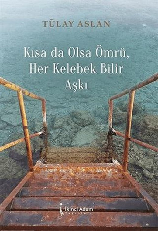 Kısa Da Olsa Ömrü Her Kelebek Bilir Aşkı | İkinci Adam Yayınları (Ciltsiz)