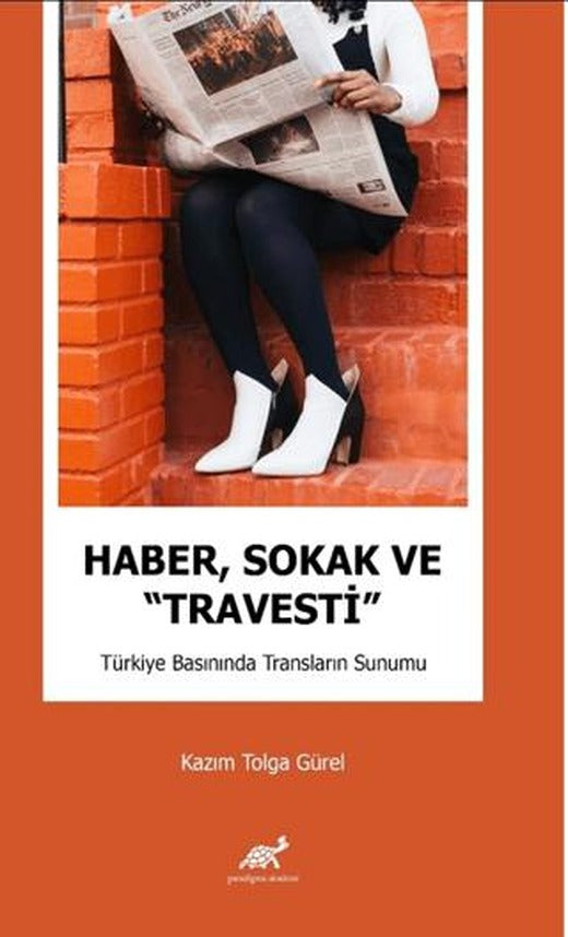 Haber, Sokak ve “Travesti” Türkiye Basınında Transların Sunumu | Paradigma Akademi Yayınları (Ciltsiz)