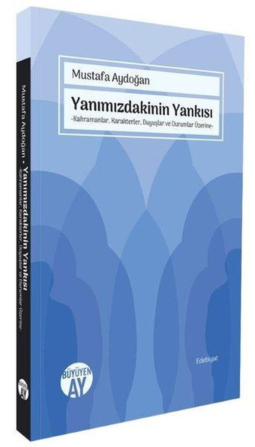 Yanımızdakinin Yankısı - Kahramanlar Karakterler Duyuşlar ve Durumlar Üzerine | Büyüyenay Yayınları (İnce Kapak)