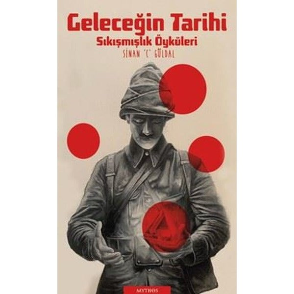 Geleceğin Tarihi - Sıkışmışlık Öyküleri | Mythos Kitap (İnce Kapak)