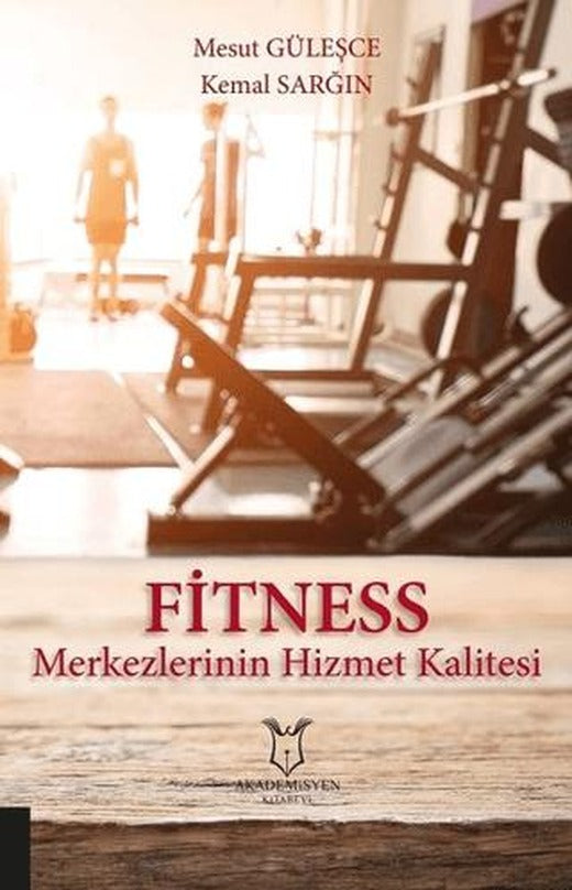 Fitness Merkezlerinin Hizmet Kalitesi | Akademisyen Kitabevi (Ciltsiz)