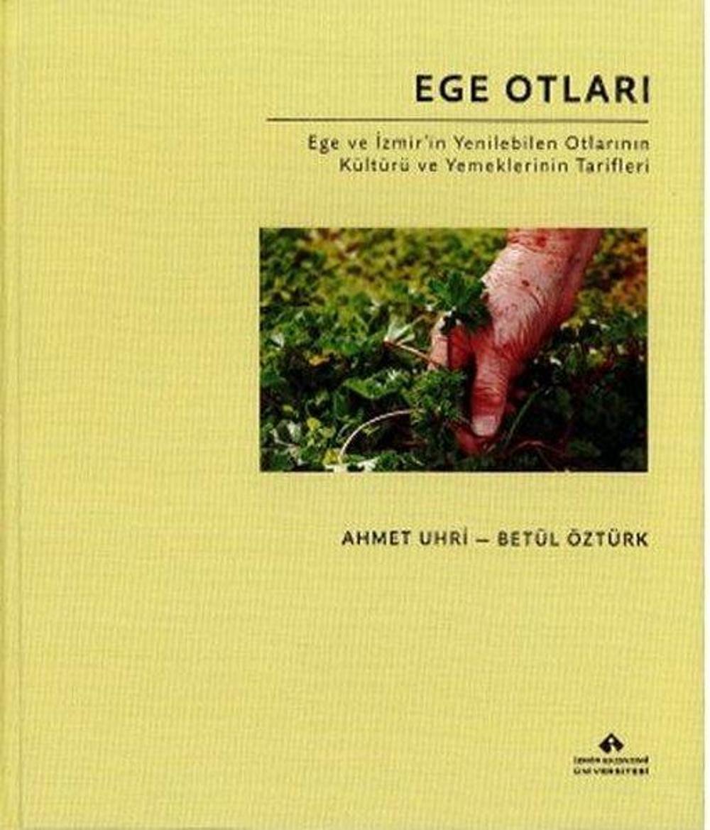 Ege Otları - Ege ve İzmir'in Yenilebilen Otlarının Kültürü ve Yemeklerinin Tarifleri - Bez Cilt | İzmir Ekonomi Üniversitesi
