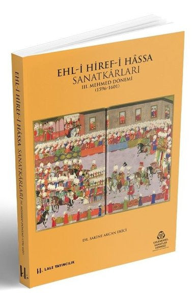 Ehl-i Hiref-i Hassa Sanatkarları - 3.Mehmet Dönemi 1596 - 1601 - Sakine Akcan Ekici kitap kapağı