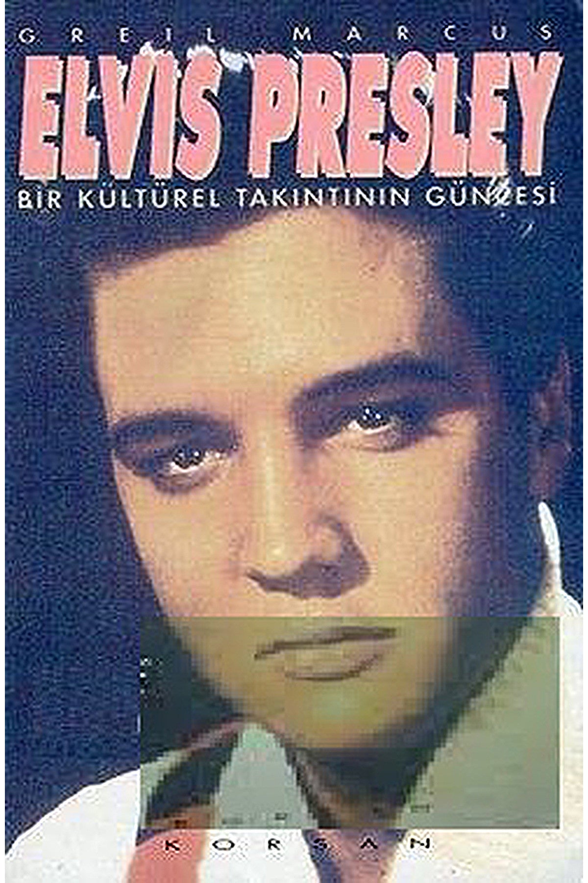 Elvıs Presley - Bir Kültürel Takıntının Güncesi / Greıl Marcus kitap kapağı