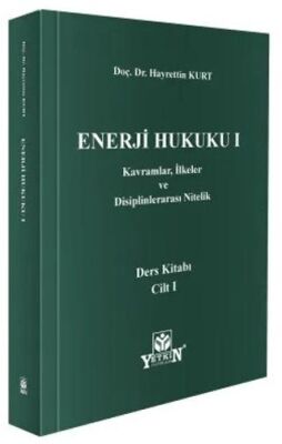Enerji Hukuku I: Kavramlar, İlkeler ve Disiplinlerarası Nitelik - Hayrettin Kurt kitap kapağı