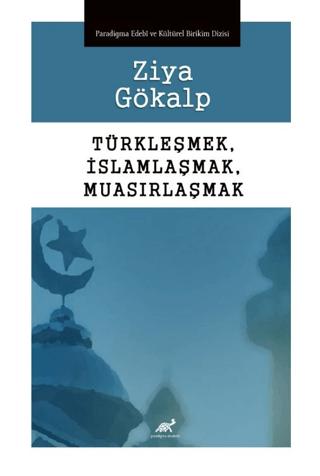 Türkleşmek, İslamlaşmak, Muasırlaşmak | Paradigma Akademi Yayınları (Ciltsiz)  - Resim 1