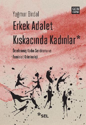 Erkek Adalet Kıskacında Kadınlar: Örselenmiş Kadın Sendromu ve Feminist Kriminoloji | Sel Yayıncılık