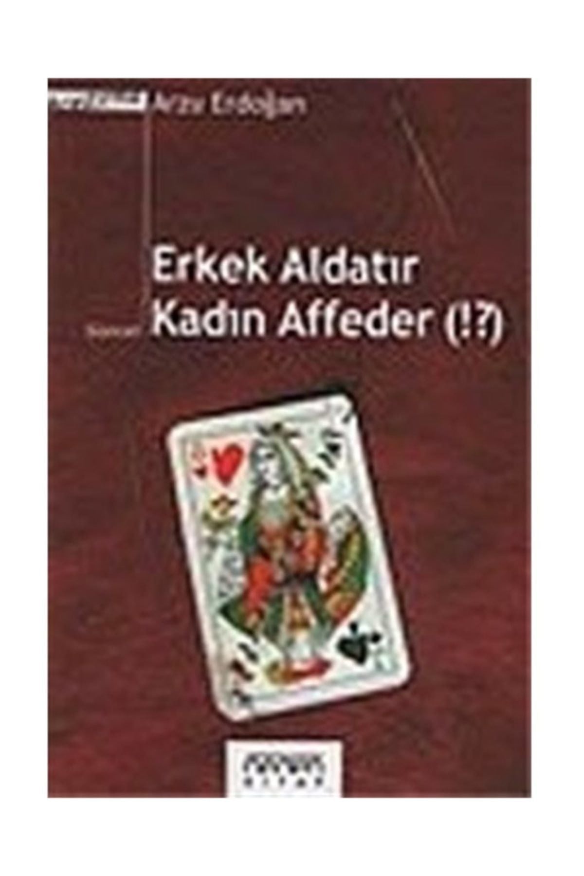 Erkek Aldatır Kadın Affeder - Arzu Erdoğan - Arzu Erdoğan kitap kapağı