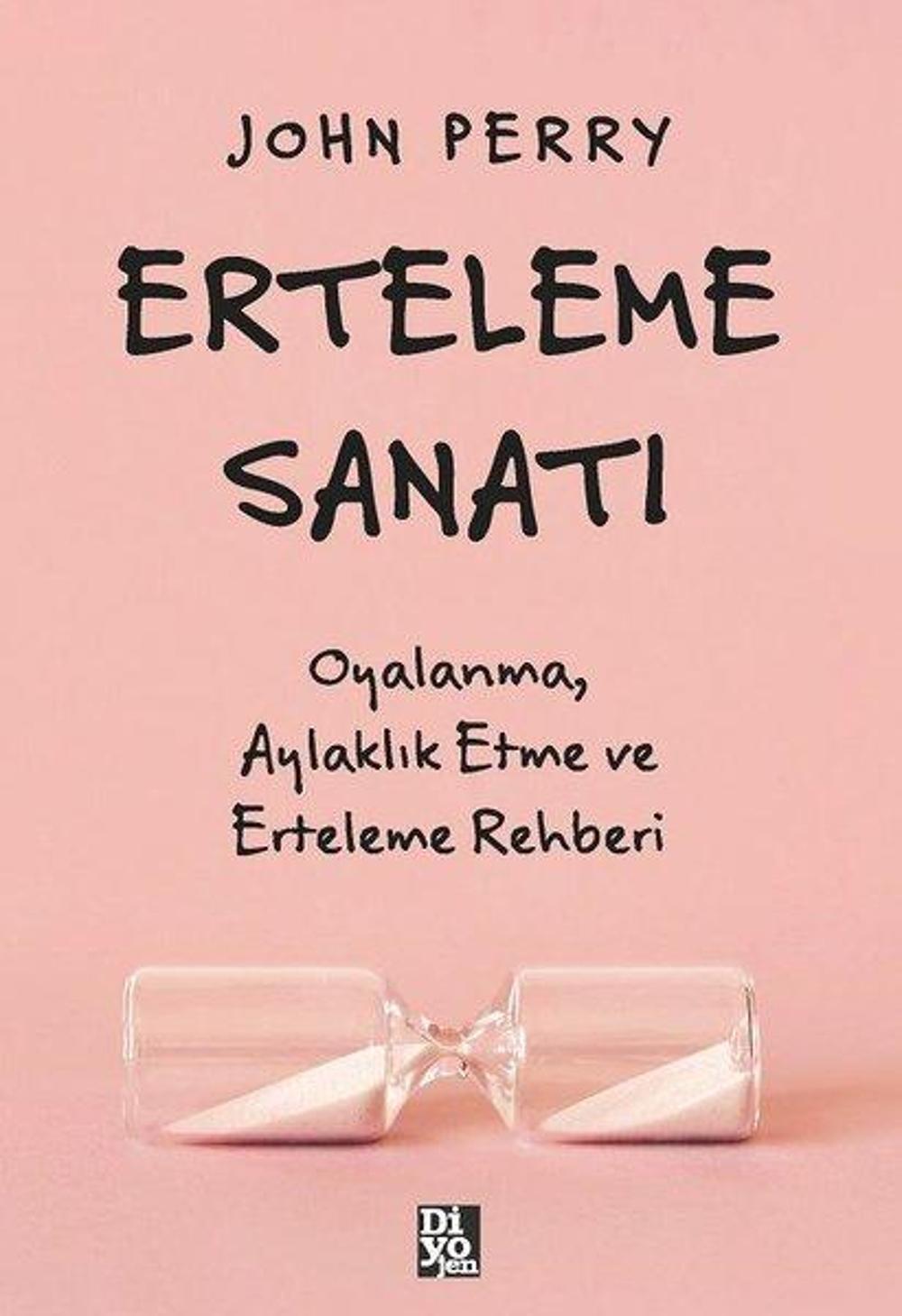 Erteleme Sanatı - Oyalanma Aylaklık Etme ve Erteleme Rehberi | Diyojen Yayıncılık
