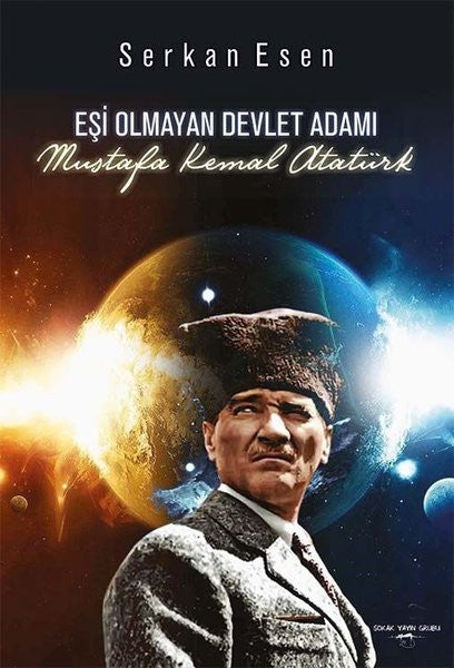 Eşi Olmayan Devlet Adamı: Mustafa Kemal Atatürk - Serkan Esen kitap kapağı