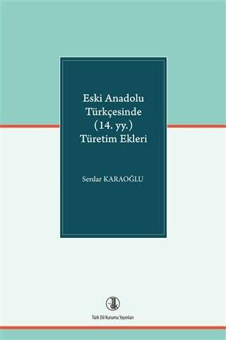 Eski Anadolu Türkçesinde (14. yy. ) Türetim Ekleri - Serdar Karaoğlu kitap kapağı