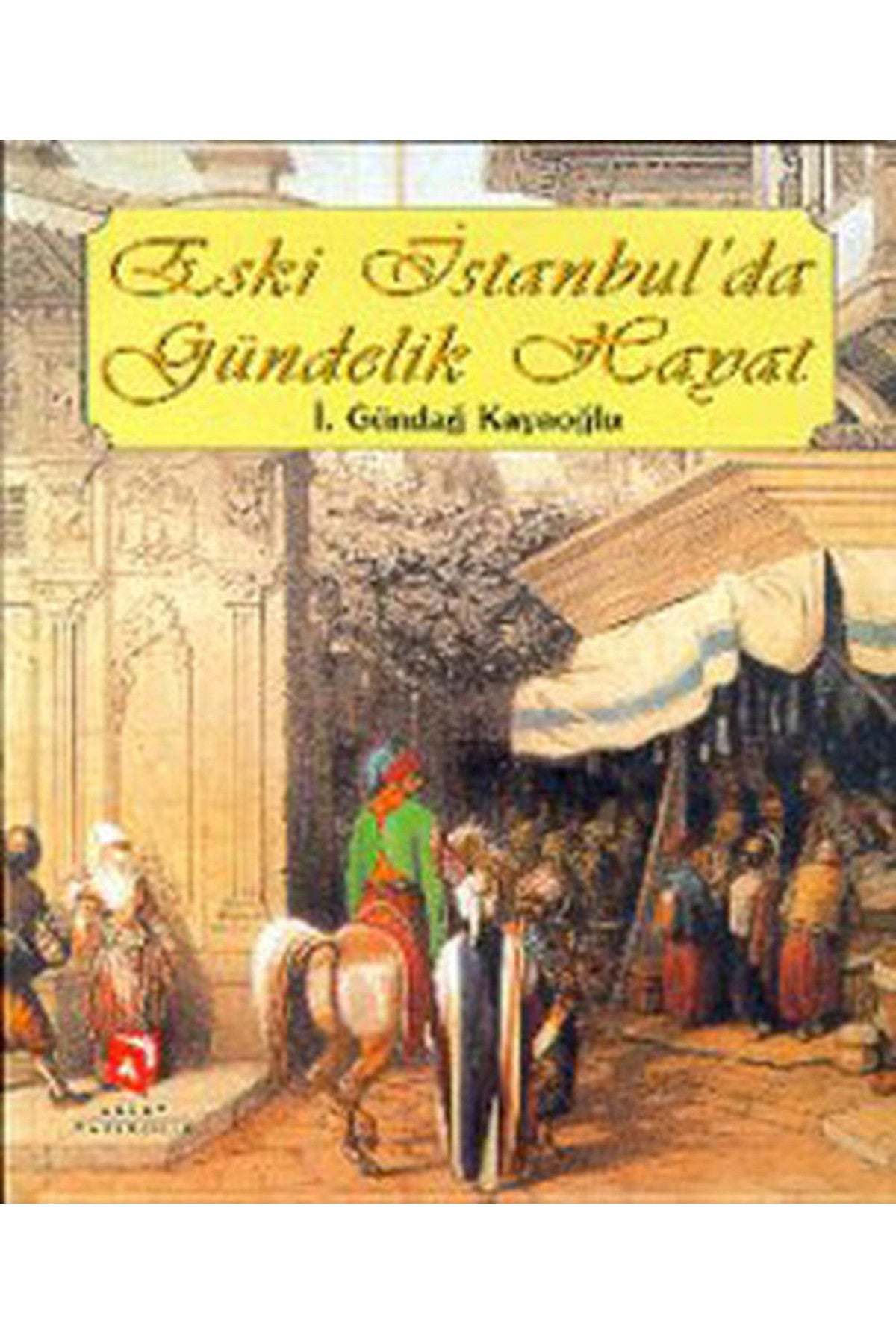 Eski Istanbulda Gündelik Hayat - I. Gündağ Kayaoğlu - İ. Gündağ Kayaoğlu kitap kapağı