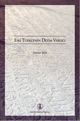 Eski Türkçenin Deyim Varlığı - Prof. Dr. Serkan Şen kitap kapağı