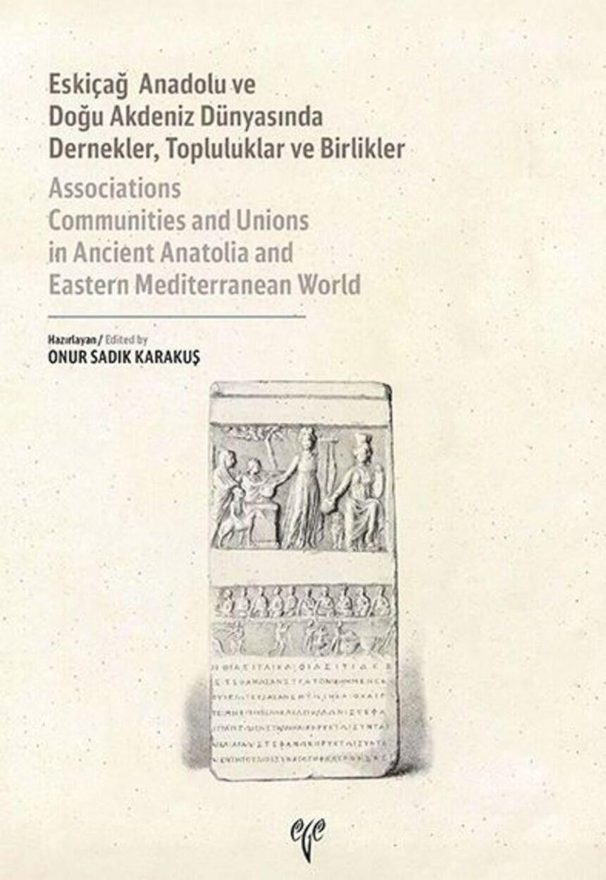 Eskiçağ Anadolu ve Doğu Akdeniz Dünyasında Dernekler, Topluluklar ve Birlikler / Associations Communities and Unions in Ancient Anatolia and Eastern Mediterranean World - Onur Sadık Karakuş kitap kapağı