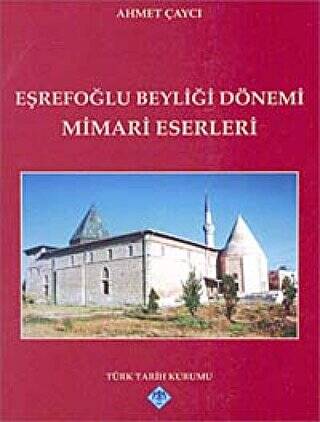Eşrefoğlu Beyliği Dönemi Mimari Eserleri - Ahmet Çaycı kitap kapağı