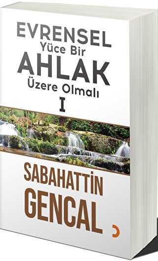 Evrensel Yüce Bir Ahlak Üzere Olmalı 1 - Sabahattin Gencal kitap kapağı