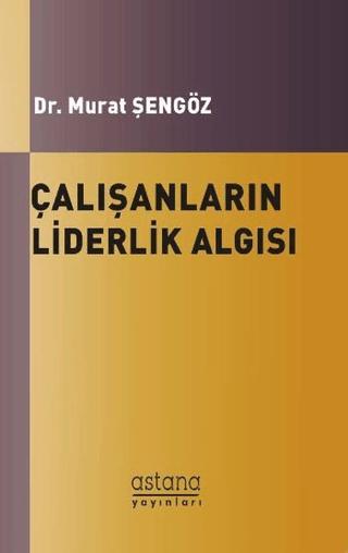 Çalışanların Liderlik Algısı ve Örgütsel Bağlılıkları Arasındaki İlişki