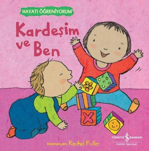 Kardeşim ve Ben - Hayatı Öğreniyorum | İş Bankası Kültür Yayınları