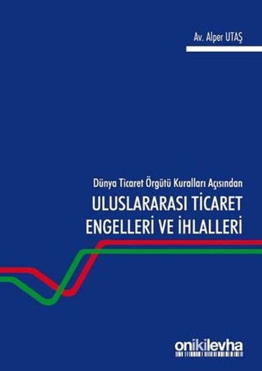 Dünya Ticaret Örgütü Kuralları Açısından Uluslararası Ticaret Engelleri ve İhlalleri | On İki Levha Yayınları (Ciltsiz)