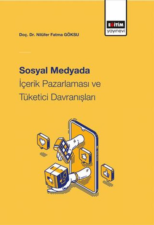 Sosyal Medyada İçerik Pazarlaması Ve Tüketici Davranışları | Eğitim Yayınevi - Bilimsel Eserler (Ciltsiz)