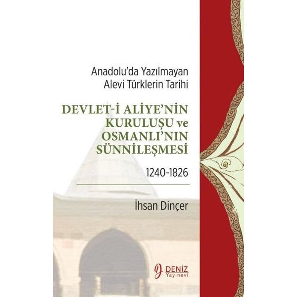 Devlet-i Aliye'nin Kuruluşu ve Osmanlı'nın Sünnileşmesi 1240 - 1826-Anadolu'da Yazılmayan Alevi Türk | Deniz Yayınevi (İnce Kapak)