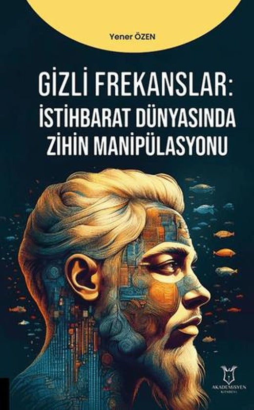 Gizli Frekanslar: İstihbarat Dünyasında Zihin Manipülasyonu | Akademisyen Kitabevi (Ciltsiz)