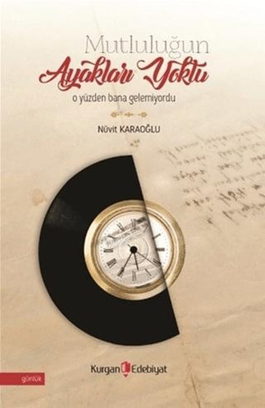 Mutluluğun Ayakları Yoktu O Yüzden Bana Gelemiyordu | Kurgan Edebiyat (Ciltsiz)
