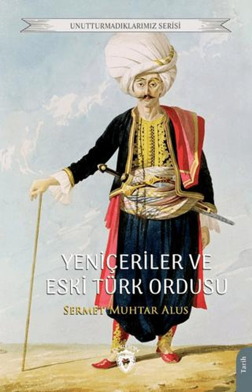Yeniçeriler ve Eski Türk Ordusu | Dorlion Yayınları (Ciltsiz)