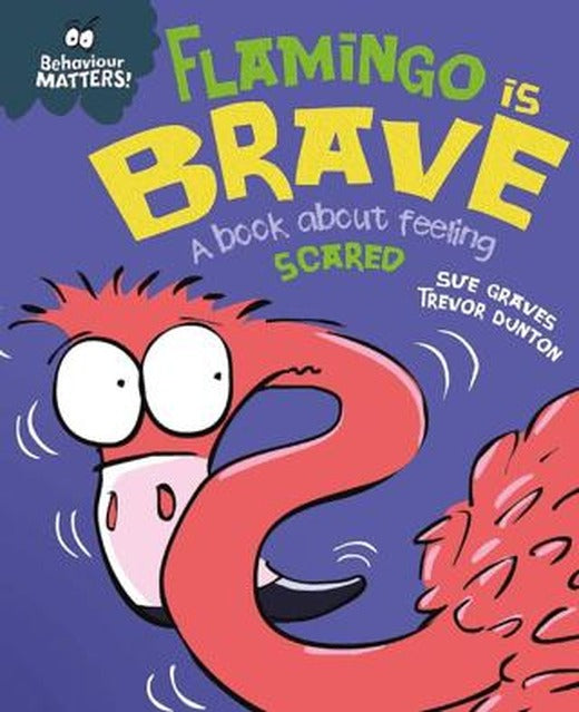 Behaviour Matters: Flamingo İs Brave : A Book About Feeling Scared