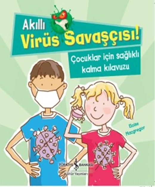 Akıllı Virüs Savaşçısı!-Çocuklar İçin Sağlıklı Kalma Kılavuzu | İş Bankası Kültür Yayınları