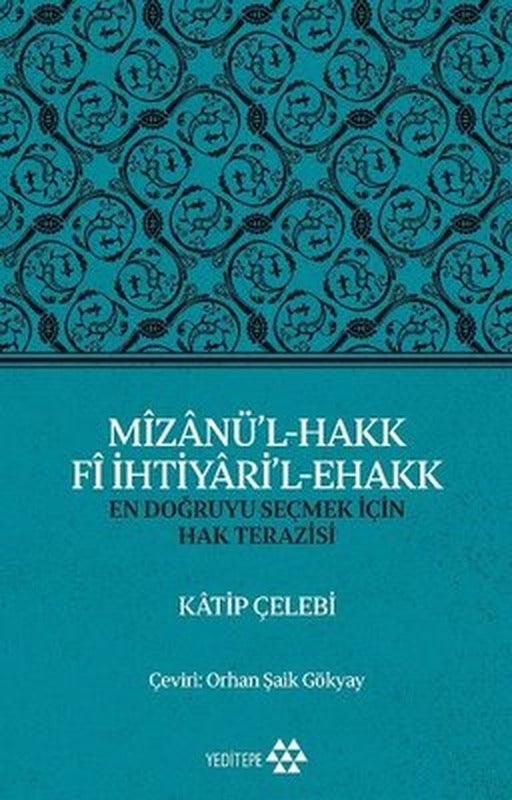 Mizanü'l - Hakk Fi İhtiyari'l - Ehakk: En Doğruyu Seçmek İçin Hak Terazisi | Yeditepe Yayınevi