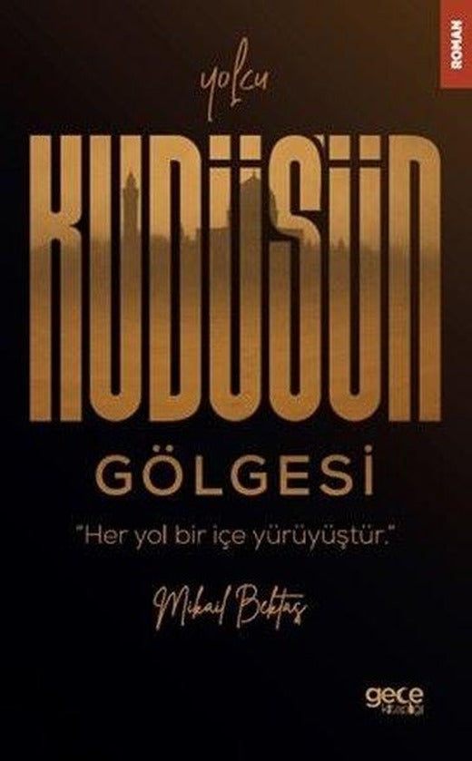 Yolcu - Kudüs'ün Gölgesi - Her Yol Bir İçe Yürüyüştür | Gece Kitaplığı (İnce Kapak)